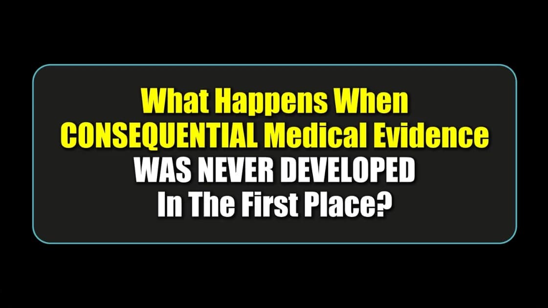 What happens when consequential medical evidence was never developed in the first place?